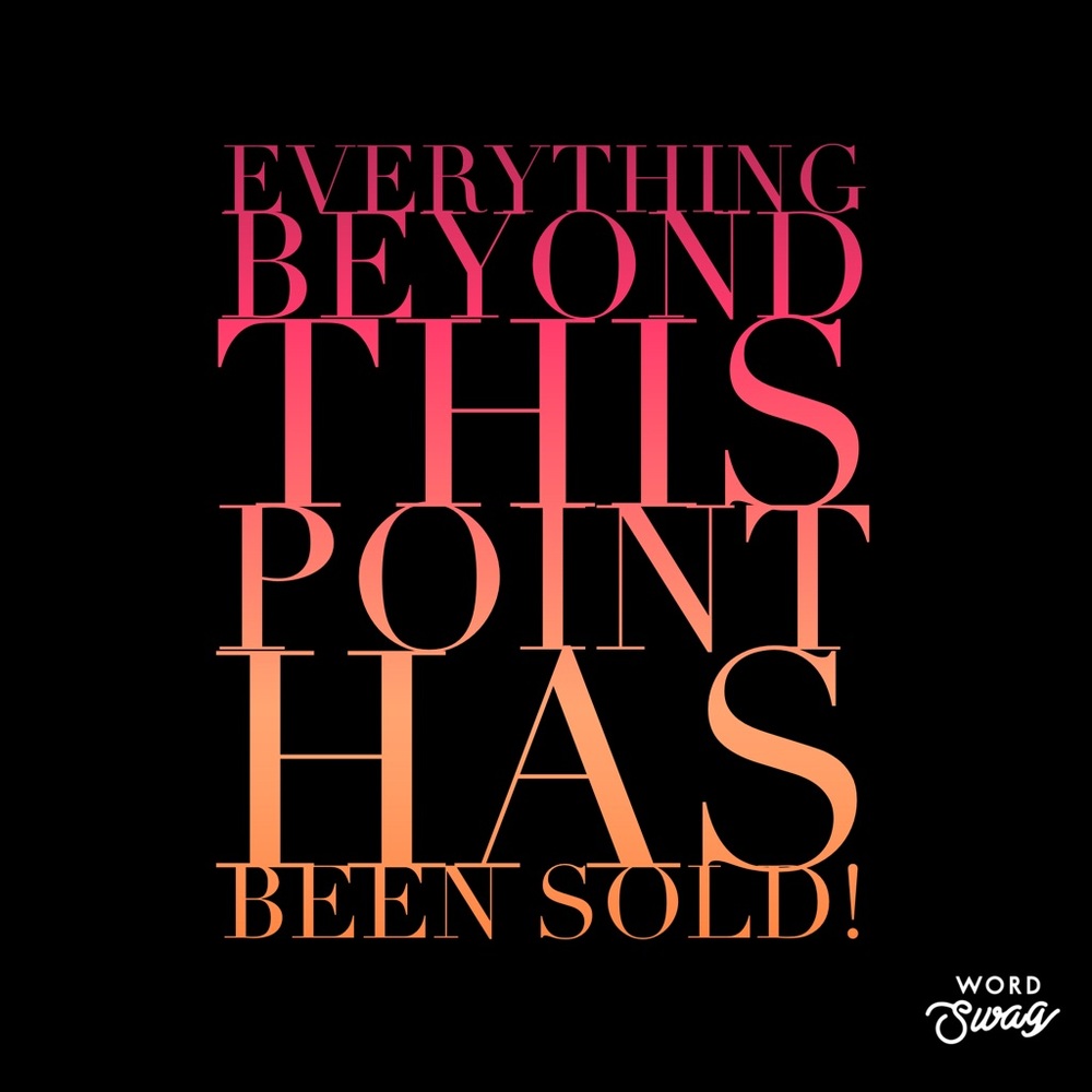Everything past this point is sold